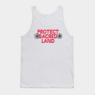 Protect Sacred Land Tank Top